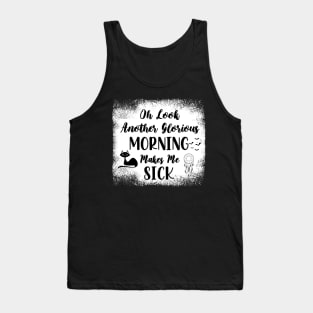 Oh Look Another Glorious Morning Makes Me Sick - Bleached Halloween Gift - Cute Halloween Gift For Her Tank Top